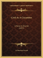 Cool As A Cucumber: A Farce, In One Act 0548894353 Book Cover