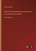 Abriss der Quellenkunde der griechischen und römischen Geschichte: Erste Abteilung (German Edition) 3368393081 Book Cover