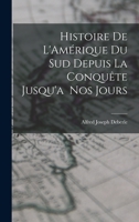 Histoire de L'Amérique du Sud Depuis la Conquête Jusqu'a Nos Jours 101619675X Book Cover