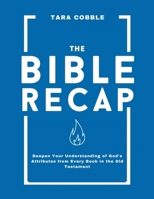 The Bible Recap: Deepen Your Understanding of God's Attributes from Every Book in the Old Testament 1300724927 Book Cover