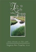 Tis a Gift to Be Free: Daily Choices on Life's Path 0877937389 Book Cover