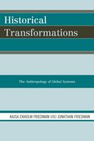 Historical Transformations: The Anthropology of Global Systems 0759111111 Book Cover