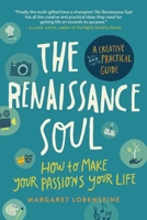 The Renaissance Soul: Life Design for People with Too Many Passions to Pick Just One