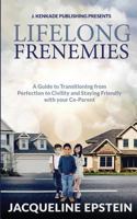 Lifelong Frenemies: A Guide to Transitioning from Perfection to Civility and Staying Friendly with your Co-Parent 194448695X Book Cover