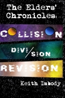 The Elders’ Chronicles: Collision. Division. Revision. B0B5KNTQRV Book Cover