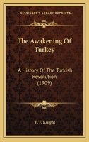 The Awakening of Turkey; a History of the Turkish Revolution 1018319794 Book Cover