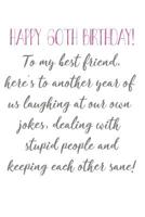 Happy 60th Birthday To My Best Friend: Funny 60th Birthday Card Quote Journal / Notebook / Diary / Greetings / Appreciation Gift (6 x 9 - 110 Blank Lined Pages) 1073130649 Book Cover