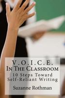 V . O . I . C . E . In The Classroom: 10 Steps Toward Self-Reliant Writing 0692760202 Book Cover