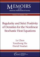 Regularity and Strict Positivity of Densities for the Nonlinear Stochastic Heat Equations 1470450003 Book Cover