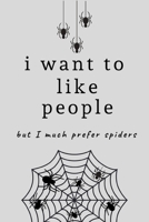 I want to like people, but I much prefer spiders: Spider Themed Lined notebook, Journal to write in. Funny gift or alternative to a card 1697345123 Book Cover