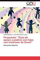 Propuesta: "Guia de Apoyo a Padres Con Hijos Con Sindrome de Down" 3845491493 Book Cover