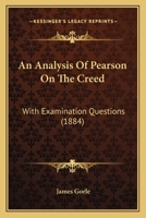 An Analysis Of Pearson On The Creed: With Examination Questions 1166483177 Book Cover