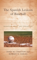 The Spanish Lexicon of Baseball: Semantics, Style, and Terminology 1498591221 Book Cover