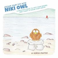 Colour Your Life with Niki Owl - A Creativity Book to Help Your Dreams Take Flight & Follow Your North 0996441611 Book Cover