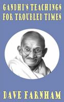 Gandhi's Teachings for Troubled Times 1502429403 Book Cover