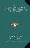 The Virginia springs, and springs of the South and West 1165162547 Book Cover