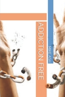 ADDICTION FREE B0B7QLDJSX Book Cover