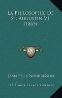 La Philosophie De St. Augustin V1 (1865) 1165348039 Book Cover