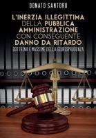 L'Inerzia Illegittima Della Pubblica Amministrazione Con Conseguente Danno Da Ritardo. Dottrina E Massime Della Giurisprudenza 8893210037 Book Cover