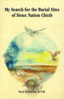 My Search for the Burial Site of Sioux Nation Chiefs 1886225095 Book Cover