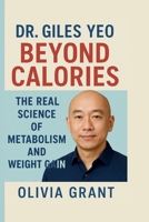Dr. Giles Yeo: Beyond Calories The Real Science of Metabolism and Weight gain B0FMPQT3PC Book Cover