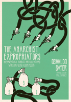 The Anarchist Expropriators: Buenaventura Durruti and Argentina's Working-Class Robin Hoods 1849352232 Book Cover