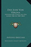 Der Jude Von Verona: Historischer Roman Aus Den Jahren 1846 Bis 1849 (1863) 1167724305 Book Cover