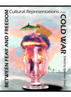 Between Fear and Freedom: Cultural Representations of the Cold War 1443818593 Book Cover