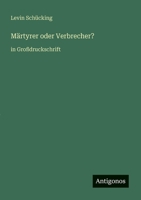 Märtyrer oder Verbrecher?: in Großdruckschrift 3368471228 Book Cover