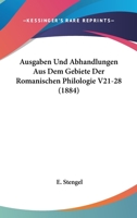 Ausgaben Und Abhandlungen Aus Dem Gebiete Der Romanischen Philologie V21-28 (1884) 1168164745 Book Cover