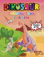 Dinosaur Coloring Book For Kids Ages 4-8: Fantastic Dinosaur Coloring Book for Boys, Girls, Toddlers, Preschoolers, Kids (Dinosaur Books) B08GFSK83S Book Cover