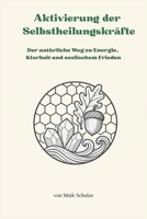 Aktivierung der Selbstheilungskräfte: Der natürliche Weg zu Energie, Klarheit und seelischem Frieden (German Edition) B0FRYXCCC2 Book Cover