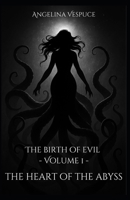The Birth of Evil – Volume 1: In the Heart of the Abyss: English edition B0FN7M84ZV Book Cover