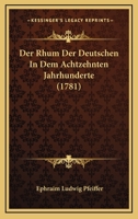 Der Rhum Der Deutschen In Dem Achtzehnten Jahrhunderte (1781) 1104729350 Book Cover