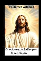 Oraciones de 9 días por la rendición.: abrazando la poderosa novena para entregar todo a la voluntad de DIOS para desbloquear la intercesión y la divina providencia. (the Spanish edition B0CNDCYT9V Book Cover