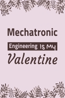 Mechatronic Engineering Is My Valentine: Lined Notebook / Ruled Journal / Diary, Valentines Day Gift, Blank 100 pages, 6x9 inches, Matte cover. 1660250889 Book Cover