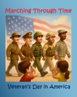 Marching Through Time: Veteran's Day In America B0FT4KT88N Book Cover