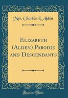 Elizabeth (Alden) Pabodie and Descendants (Classic Reprint) 1013474759 Book Cover