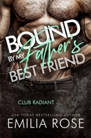 Bound By My Father's Best Friend: A Steamy Forbidden Billionaire Romance (Club Radiant) 1960052551 Book Cover