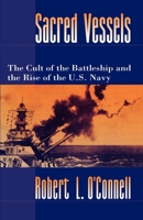 Sacred Vessels: The Cult of the Battleship and the Rise of the U.S. Navy 0195080068 Book Cover