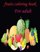 fruits coloring book for adult: Relaxing Tropical Adult Coloring book for Mindfulness and Stress Relief B089M423MF Book Cover