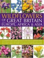 Wildflowers of Great Britain, Europe, Africa & Asia: A comprehensive encyclopedia and guide to the plant diversity of these continents, with identification ... than 675 maps, illustrations and photogr 1844763668 Book Cover