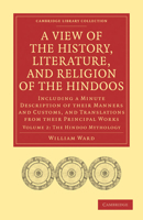 A view of the history, literature, and mythology of the Hindoos: Including a minute description of their manners and customs, and translations from their principal works 1247284077 Book Cover