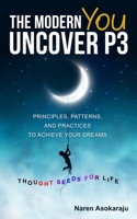 The Modern You - Uncover P3 : Principles, Patterns, and Practices to Achieve Your Dreams 0578481685 Book Cover
