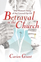Betrayal in the Church: One Woman's Story of the Covered-Up Life 1665311487 Book Cover