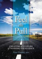 Feel the Pull: Creating a Culture of Nursing Excellence, 2nd Edition 1886624747 Book Cover