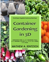 Container Gardening in 3D: Discover how to get maximum yield with minimum effort by going up, down and over! 1793894604 Book Cover