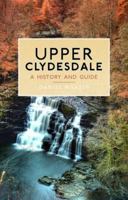 Upper Clydesdale: A History and a Guide 1862320578 Book Cover