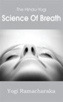 The Hindu-Yogi Science of Breath 1483701379 Book Cover