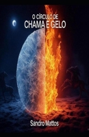 O CÍRCULO DE CHAMA E GELO: UMA ORDEM SECRETA DE BRUXOS DESCOBRE A EXISTÊNCIA DE UMA PROFECIA (Portuguese Edition) B0DS9NC1JT Book Cover